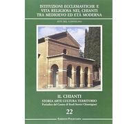 Istituzioni ecclesiastiche e vita religiosa nel Chianti tra Medioevo ed Età Moderna