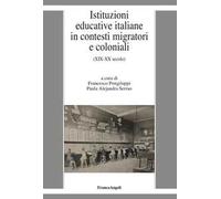 Istituzioni educative italiane in contesti migratori e coloniali. (XIX-XX secolo)