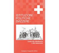 Istituzioni politiche svizzere. Guida alla cittadinanza e alla democrazia