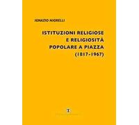 Istituzioni religiose e religiosità popolare a Piazza (1817-1967)