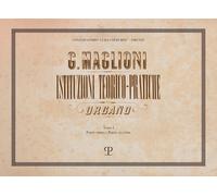 Istituzioni teorico-pratiche per organo. Tomo I (parte prima e parte seconda)