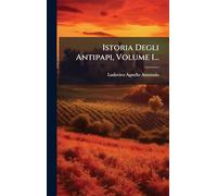 Istoria Degli Antipapi, Volume 1...
