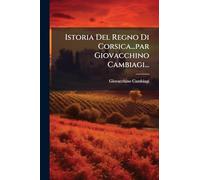 Istoria Del Regno Di Corsica...par Giovacchino Cambiagi...