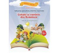 Istoria pentru elevii curiosi. Cetati si castele din Romania - Caiet de lectura si activitati
