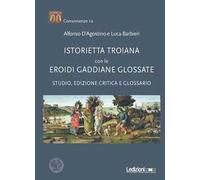 «Istorietta troiana» con le «Eroidi» gaddiane glossate. Studio, edizione critica e glossario