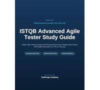 ISTQB Advanced Agile Tester Study Guide: Master Agile Testing Concepts with Structured Exam Prep, Realistic Mock Exams, and Detailed Rationales for CTAL-AT Success