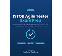ISTQB Agile Tester Exam Prep: The Complete CTFL-AT Study Guide with Realistic Practice Questions, Mock Exams, and Detailed Rationales for Agile Tester Certification Success