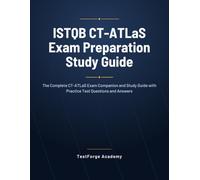 ISTQB CT-ATLaS Exam Preparation Study Guide: The Complete CT-ATLaS Exam Companion and Study Guide with Practice Test Questions and Answers