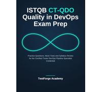 ISTQB CT-QDO Quality in DevOps Exam Prep: Practice Questions, Mock Tests and Syllabus Review for the Certified Tester DevOps Pipeline Specialist Credential