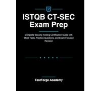 ISTQB CT-SEC Exam Prep: Complete Security Testing Certification Guide with Mock Tests, Practice Questions, and Exam-Focused Revision