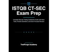 ISTQB CT-SEC Exam Prep: Complete Security Testing Certification Guide with Mock Tests, Practice Questions, and Exam-Focused Revision