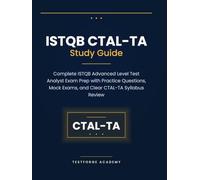 ISTQB CTAL-TA Study Guide: Complete ISTQB Advanced Level Test Analyst Exam Prep with Practice Questions, Mock Exams, and Clear CTAL-TA Syllabus Review