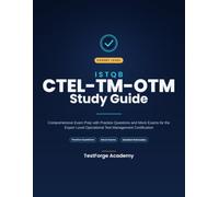 ISTQB CTEL-TM-OTM Study Guide: Comprehensive Exam Prep with Practice Questions and Mock Exams for the Expert Level Operational Test Management Certification