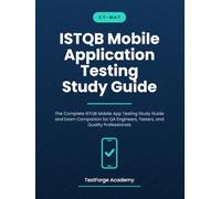 ISTQB Mobile Application Testing Study Guide: The Complete ISTQB Mobile App Testing Study Guide and Exam Companion for QA Engineers, Testers, and Quality Professionals
