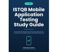 ISTQB Mobile Application Testing Study Guide: The Complete ISTQB Mobile App Testing Study Guide and Exam Companion for QA Engineers, Testers, and Quality Professionals