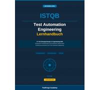 ISTQB Test Automation Engineering - Übungsprüfung und Fragensammlung 2026: Realistische Musterprüfungen und ausführliche Erläuterungen für die Zertifizierung Advanced Level Test Automation Engineering