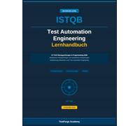 ISTQB Test Automation Engineering - Übungsprüfung und Fragensammlung 2026: Realistische Musterprüfungen und ausführliche Erläuterungen für die Zertifizierung Advanced Level Test Automation Engineering