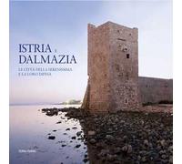 Istria e Dalmazia. Le città della Serenissima e la loro difesa. Ediz. bilingue
