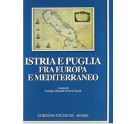 Istria e Puglia fra Europa e Mediterraneo - Monzali L. (cur.); Suran F. (cur.)