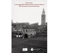 Istria e Zara. Le immagini dell'Archivio Fototeca Antonio Morassi all'Università