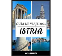 ISTRIA GUÍA DE VIAJE 2026