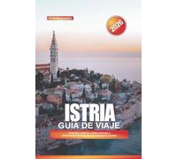 ISTRIA Guía de viaje 2026: Ciudades costeras, ruinas romanas y atracciones a lo largo de la península de Croacia
