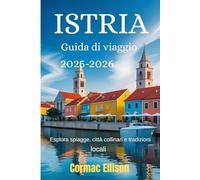 Istria Guida di viaggio 2025-2026: Esplora spiagge, città collinari e tradizioni locali