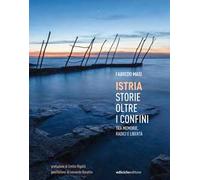 Istria, storie oltre i confini. Tra memorie, radici e libertà