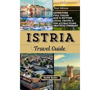 ISTRIA TRAVEL GUIDE: Beaches, Hilltop Villages, Food, Wine & Hidden Gems in Croatia’s Enchanting Heart-Shaped Peninsula