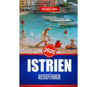 ISTRIEN REISEFÜHRER 2026: Entdecken Sie die reiche Geschichte und Architektur der kroatischen Küste