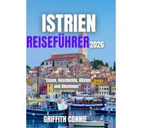 ISTRIEN REISEFÜHRER 2026: Essen, Geschichte, Küsten und Abenteuer