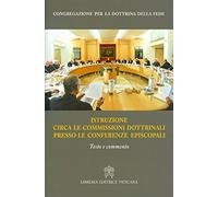 Istruzione circa le commissioni dottrinali presso le Conferenze episcopali. Testo e commento