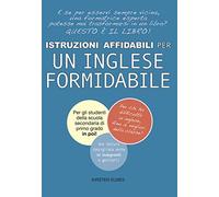 Istruzioni affidabili per un inglese formidabile: E se per esservi sempre vicina, una formatrice esperta potesse mai trasformarsi in un libro? Questo è il libro!