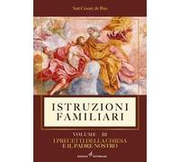 Istruzioni familiari. Vol. 3: I precetti della Chiesa e il Padre nostro