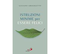 Istruzioni minime per essere felici