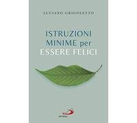 Istruzioni minime per essere felici