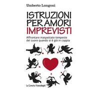 Istruzioni per amori imprevisti. Affrontare inaspettate tempeste del cuore quando si è già in coppia