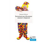 Istruzioni per diventare ansiosi e depressi