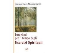 Istruzioni per il tempo degli esercizi spirituali. Nuova ediz. - Cucci Gio...