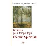 Istruzioni per il tempo degli esercizi spirituali. Nuova ediz. - Cucci Gio...