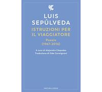 Istruzioni per il viaggiatore. Poesie (1967-2016)