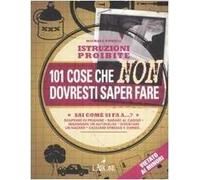 Istruzioni proibite. 101 cose che non dovresti saper fare