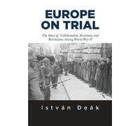 Istvan Deak Norman M. Naimark Europe on Trial (Tascabile)