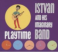 Istvan & His Imaginary Band - Playtime