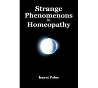 Isuret Polos Strange Phenomenons in Homeopathy (Tascabile)