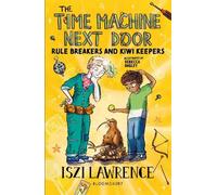 Iszi Lawrence The Time Machine Next Door: Rule Breakers and Kiwi Kee (Tascabile)
