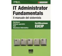 IT Administrator Fundamentals. Il manuale del sistemista - AA.VV.