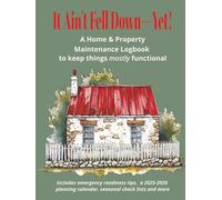 It Ain't Fell Down, Yet!- A Home and Property Maintenance Logbook to Keep Things MOSTLY Functional: Track, Repair, Repeat: The No-Guilt Guide to Staying One Step Ahead of the Chaos