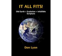IT ALL FITS!: Old Earth + Evolution + Infallible Scripture
