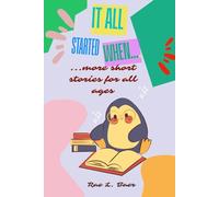 IT ALL STARTED WHEN...: ...more short stories for all ages